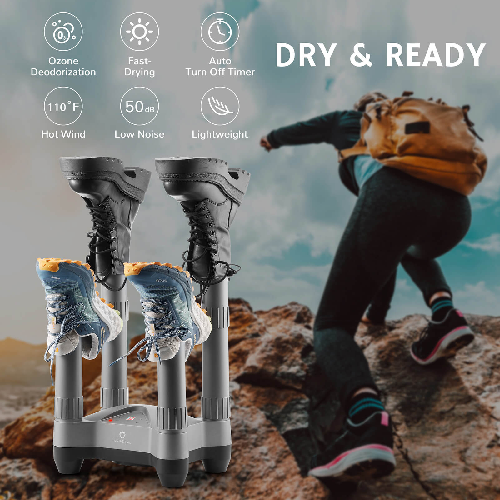 DRY & READY
Ozone Deodorization
Fast-Drying
Auto Turn Off Timer
110°F Hot Wind
50 dB  Low Noise
Lightweight