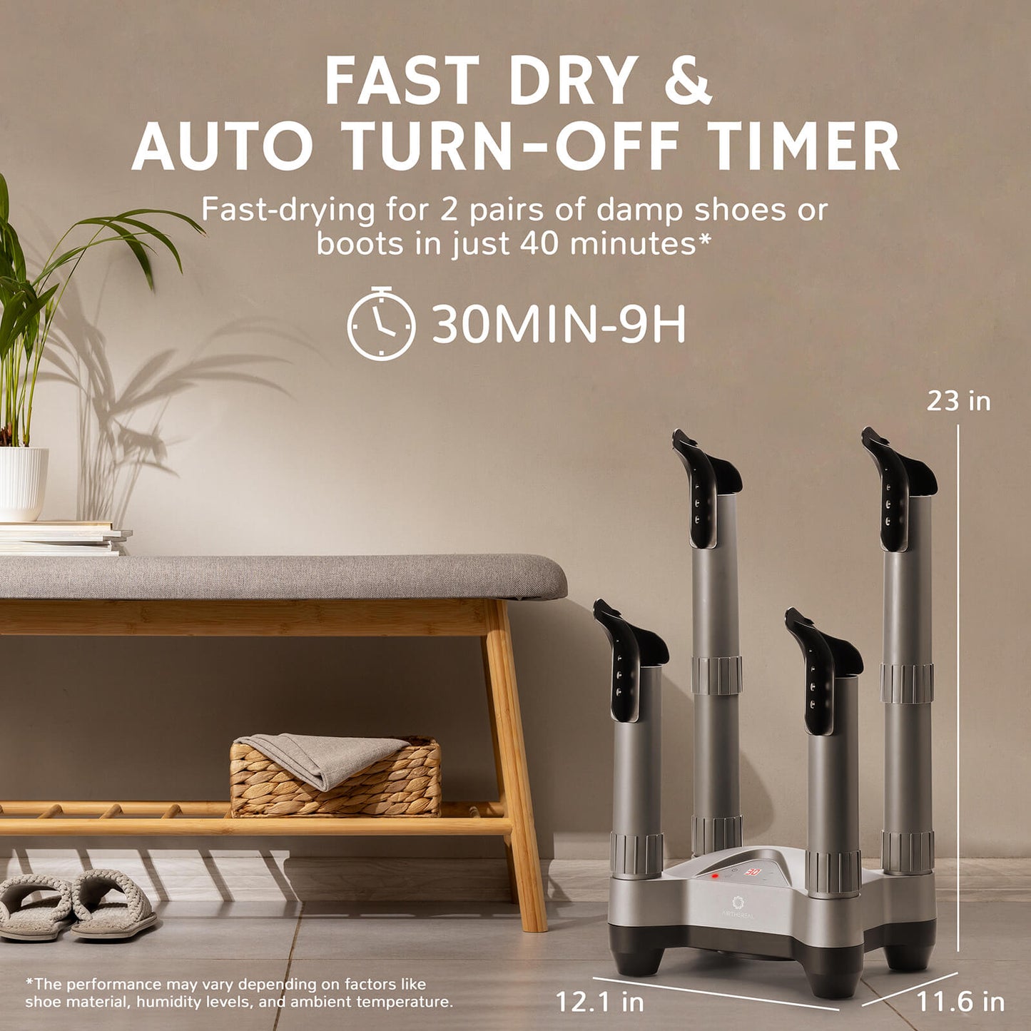 FAST DRY & AUTO TURN-OFF TIMER
Fast-drying for 2 pairs of damp shoes or boots in just 40 minutes
30MIN-9H