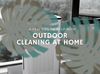 A Few Tips to Help With Outdoor Cleaning at Home