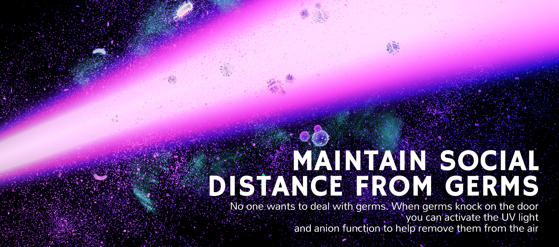 Protect yourself from airborne germs with a device that uses UV light and anion technology to purify the air.